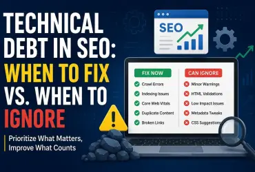 Technical Debt in SEO: When to Fix Issues and When to Ignore Them for Better Search Performance