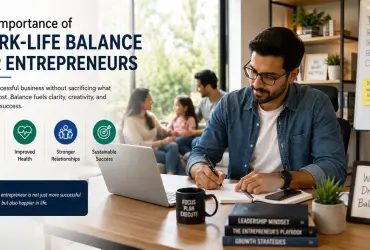 The Importance of Work-Life Balance for Entrepreneurs: Building Success Without Burning Out